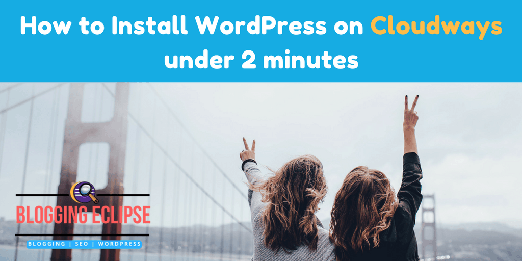 How to Install WordPress on Cloudways in 2 minutes (Complete Guide )